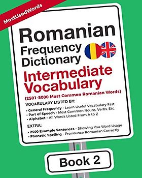 Romanian Frequency Dictionary - Intermediate Vocabulary: 2501-5000 Most Common Romanian Words (Learn Romanian with the Romanian Frequency Dictionaries, Band 2)
