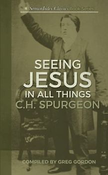 Seeing Jesus In All Things (SermonIndex Classic Book Series, Band 9)