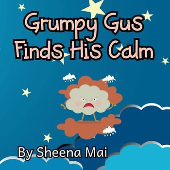 Grumpy Gus Finds His Calm: This Is A Children's Book About Anger Management, Suitable For Ages 2-5, Large Print