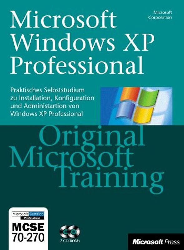 Microsoft Windows XP Professional - Original Microsoft Training: MCSE 70-270. Praktisches Selbststudium zu Installation, Konfiguration und Administration von Windows XP Professional