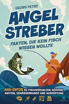 Angelstreber - Fakten, die kein Fisch wissen wollte