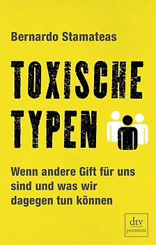Toxische Typen. Wenn andere Gift für uns sind und was wir dagegen tun können