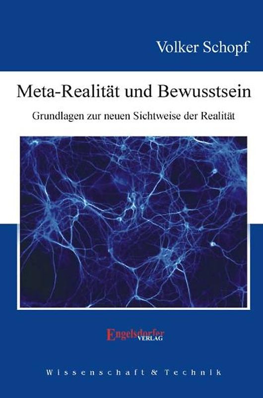 Meta-Realität und Bewusstsein. Grundlagen zur neuen Sichtweise der Realität