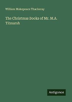 The Christmas Books of Mr. M.A. Titmarsh