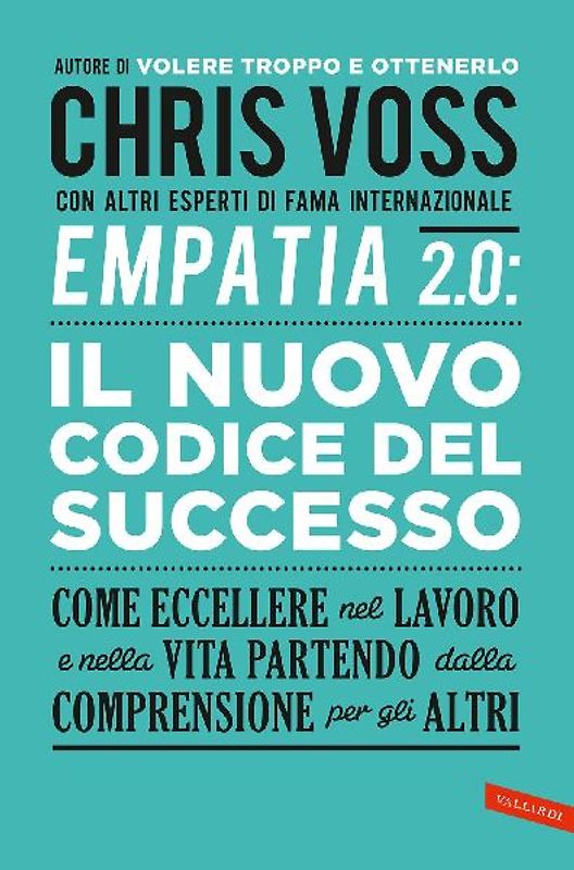 Empatia 2.0. Il Nuovo Codice del Successo. Come eccellere nel lavoro e nella vita partendo dalla comprensione per gli altri