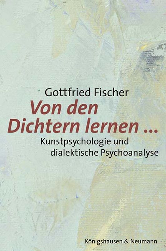 Von den Dichtern lernen.... Kunstpsychologie und dialektische Psychoanalyse