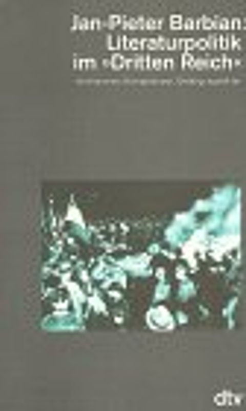Literaturpolitik im Dritten Reich. Institutionen, Kompetenzen, Betätigungsfelder