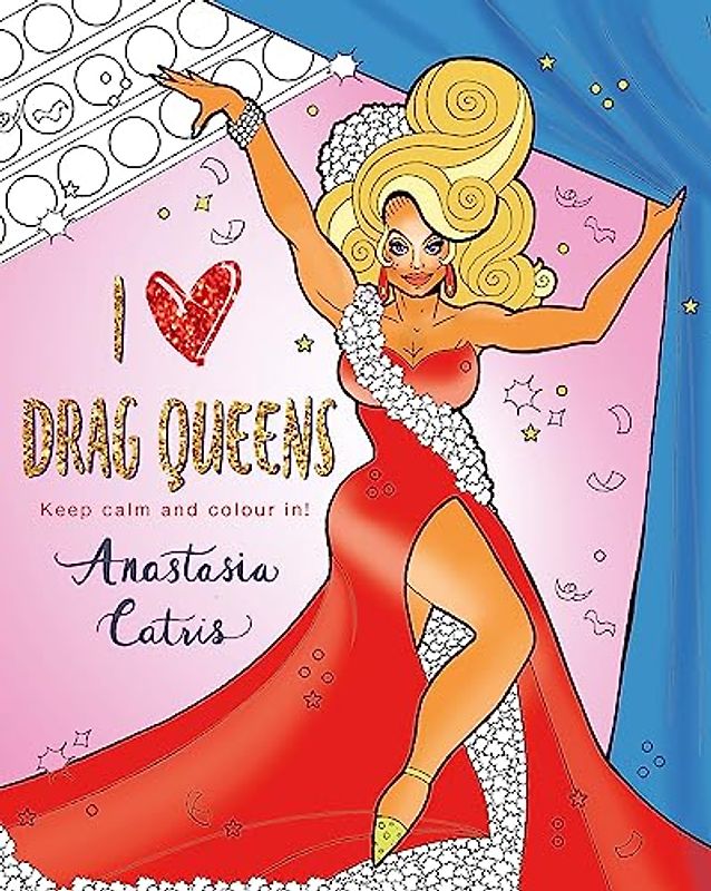 I Heart Drag Queens: Perfect fun for if you’re stuck indoors!: Keep Calm and Colour In!