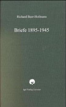 Richard-Beer-Hofmann-Werkausgabe / Briefe 1895-1945