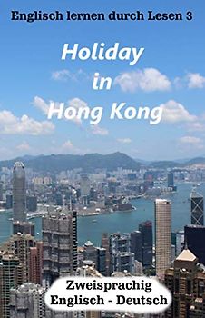 Englisch lernen durch Lesen 3: Holiday in Hong Kong