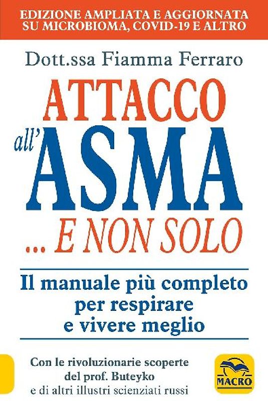 Attacco all'asma... e non solo. Il manuale più completo per respirare e vivere meglio, grazie alle rivoluzionarie scoperte del prof. Buteyko e di altri illustri scie