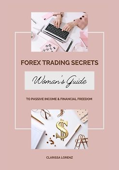 Forex Trading Secrets: Woman’s Guide to Passive Income and Financial Freedom