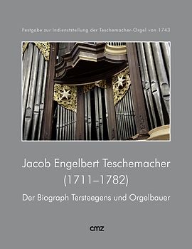 Jacob Engelbert Teschemacher (1711-1782). Der Biograph Tersteegens und Orgelbauer
