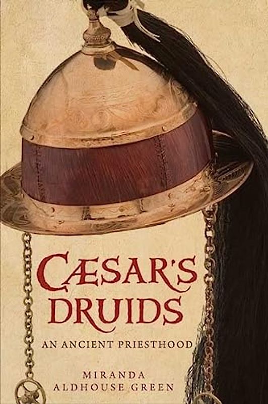 Caesar's Druids: An Ancient Priesthood: Story of an Ancient Priesthood
