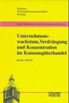 Unternehmenswachstum, Verdrängung und Konzentration im Konsumgüterhandel
