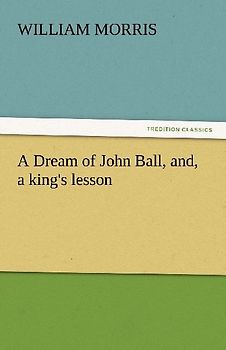 A Dream of John Ball, and, a king's lesson