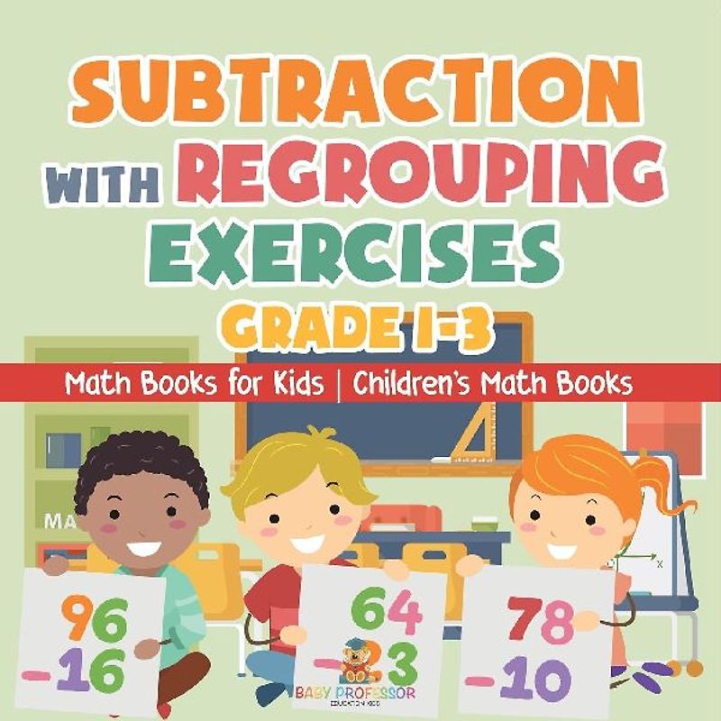 Subtraction with Regrouping Exercises - Grade 1-3 - Math Books for Kids | Children's Math Books