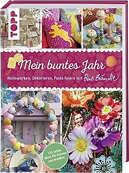 Mein buntes Jahr. Heimwerken, Dekorieren, Feste feiern mit Bine Brändle