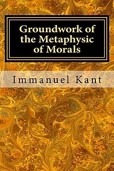 Groundwork of the Metaphysic of Morals