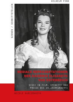 Mediale Repräsentationen der Kaiserin Elisabeth von Österreich