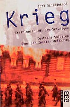 Krieg. Erzählungen aus dem Schweigen. Deutsche Soldaten über den Zweiten Weltkrieg