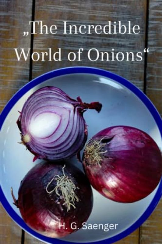 „The Incredible World of Onions“: Unearthing the Power of Onions in Healthy Cooking