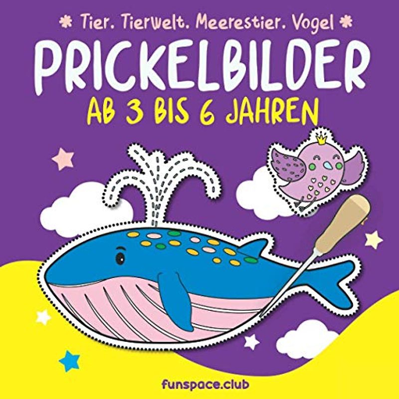 Prickelbilder Ab 3 bis 6 Jahren : Tier, Tierwelt, Meerestier, Vogel: Malen, Prickeln, Ausschneiden und Basteln. Prickelbuch für Jungen und Mädchen / Das Bastelbuch für Kinder 2 3 4 5 6 Jahre