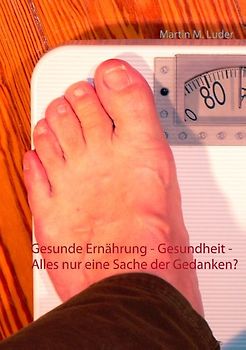 Gesunde Ernährung - Gesundheit - Alles nur eine Sache der Gedanken?
