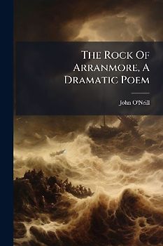 The Rock Of Arranmore, A Dramatic Poem
