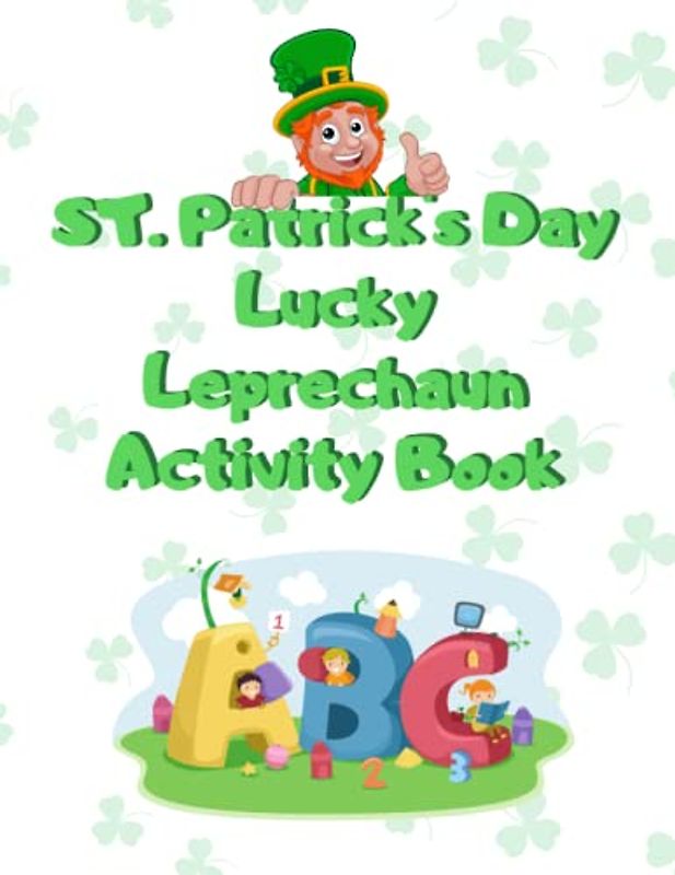 St. Patrick's Day Lucky Leprechaun Activity Book: Tracing, Counting, Coloring, Matching, Math And More Activity Book.