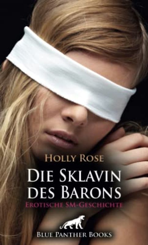 Die Sklavin des Barons | Erotische SM-Geschichte + 1 weitere Geschichte: Wird der steinreiche Baron ihre Unterwerfung gutheißen? (Love, Passion & Sex)