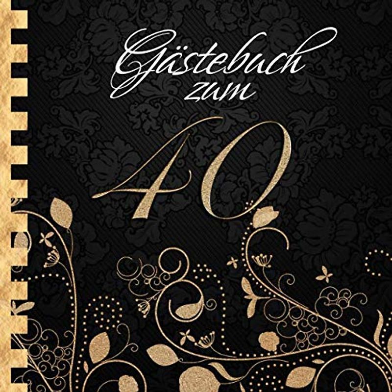 Gästebuch: Zum 40. Geburtstag I Edles Cover in Schwarz & Gold I für 60 Gäste I für geschriebene Glückwünsche und die schönsten Fotos I Quadratisches ... I Softcover I Geschenkidee zur Volljährigkeit
