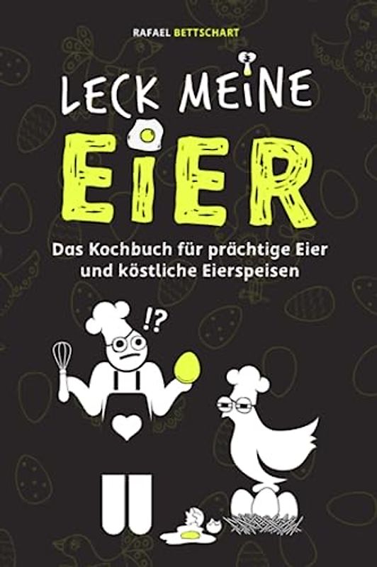 LECK MEINE EIER - Ein lustiges Kochbuch für richtig geile Eier: eine lustige Geschenkidee (Die etwas anderen Bücher)