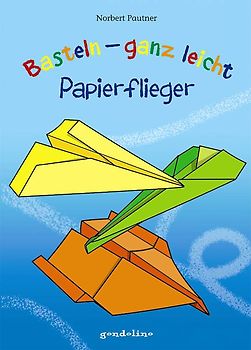 Basteln - ganz leicht Papierflieger