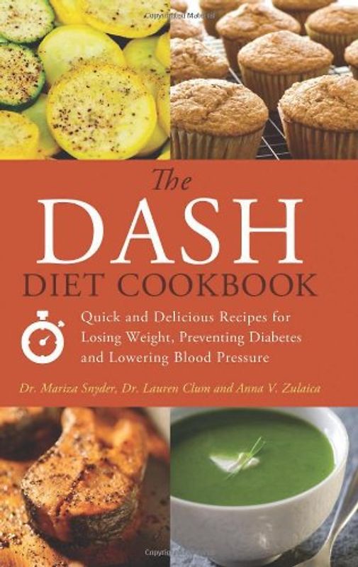 The Dash Diet Cookbook: Quick and Delicious Recipes for Losing Weight, Preventing Diabetes and Lowering Blood Pressure - Snyder, Mariza