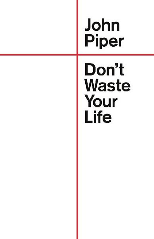 Don't Waste Your Life