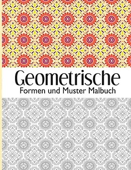 Geometrische Formen und Muster Malbuch: Perfekte geometrische Muster, 50 Ausmalbilder mit Geometrische Muster um Stress zu reduzieren und sich zu entspannen