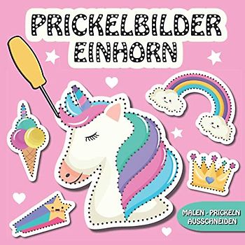 Prickelbilder Einhorn: 30 Einhörner Bilder zum Malen, Prickeln, Ausschneiden und Basteln - Prickelblock für Mädchen, Einhorn Bastelbuch für Kinder ab 3