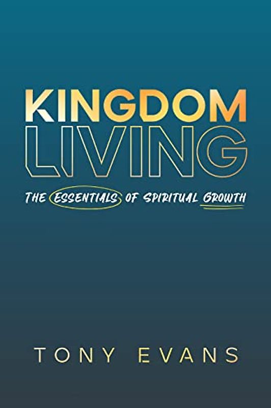 Kingdom Living: The Essentials of Spiritual Growth