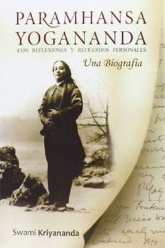 Paramhansa Yogananda : una biografía con reflexiones y recuerdos personales