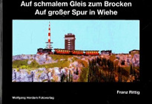 Auf schmalem Gleis zum Brocken - Auf grosser Spur in Wiehe