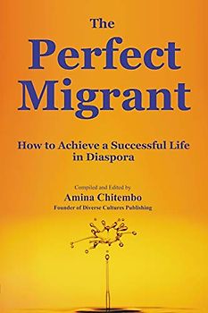 The Perfect Migrant: How to Achieve a Successful Life in Diaspora (Diversity, Band 1)