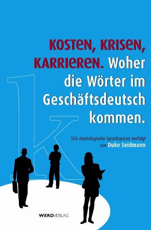 Kosten, Krisen, Karrieren. Woher die Wörter im Geschäftsdeutsch kommen.