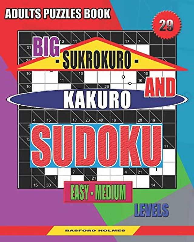 Adults puzzles book. Big Sukrokuro and Kakuro sudoku.: Easy - medium levels. Unprecedentedly puzzles. (Sudoku and large size puzzles, Band 29)