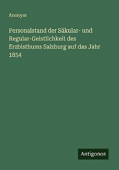 Personalstand der Säkular- und Regular-Geistlichkeit des Erzbisthums Salzburg auf das Jahr 1854