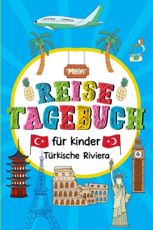 Reisetagebuch Türkische Riviera für Kinder: Türkei Kinder Reise Aktivitätsbuch & Urlaubstagebuch zum Ausfüllen,Eintragen,Malen,Einkleben für Ferien & Urlaub & Unterwegs A5