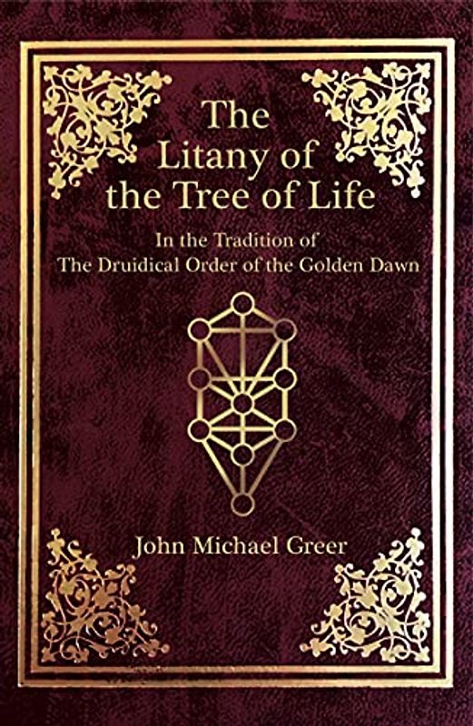 The Litany of the Tree of Life: In the Tradition of the Druidical Order of the Golden Dawn