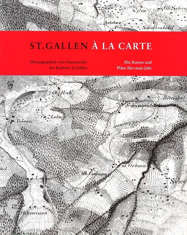 St.Gallen à la carte - Alte Karten und Pläne fürs neue Jahr