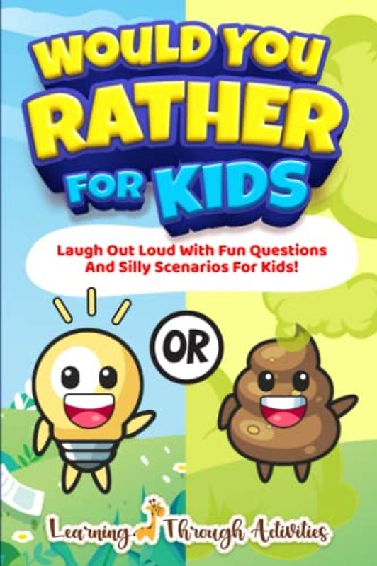 Would You Rather For Kids: Laugh Out Loud With Fun Questions And Silly Scenarios For Kids!