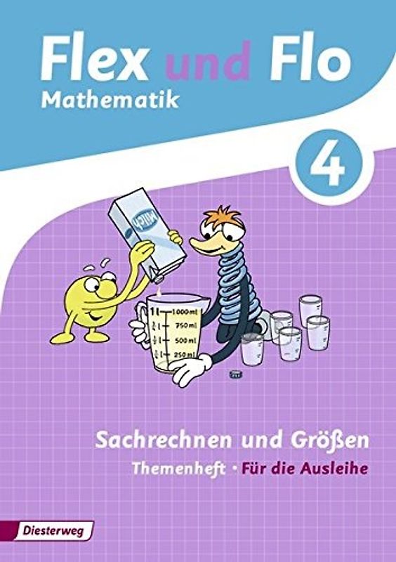 Flex und Flo / Flex und Flo - Ausgabe 2014. Ausgabe 2014 / Themenheft Sachrechnen und Größen 4: Für die Ausleihe